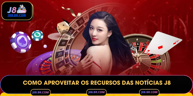 Como Aproveitar os Recursos das Notícias J8