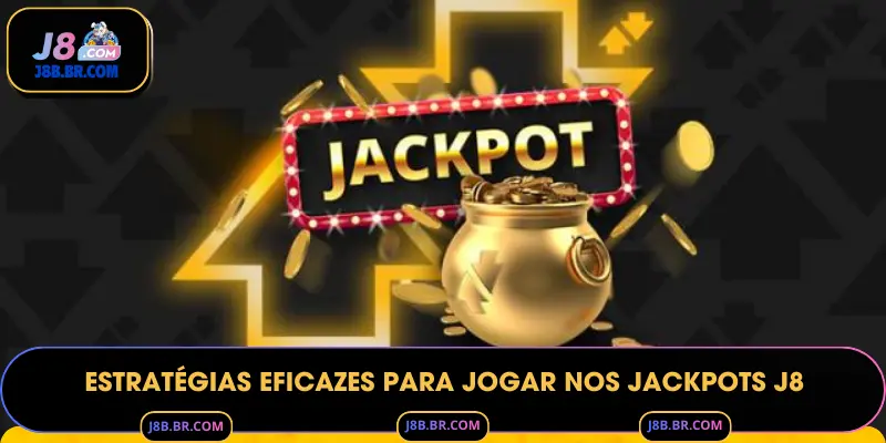 Estratégias Eficazes para Jogar nos Jackpots J8