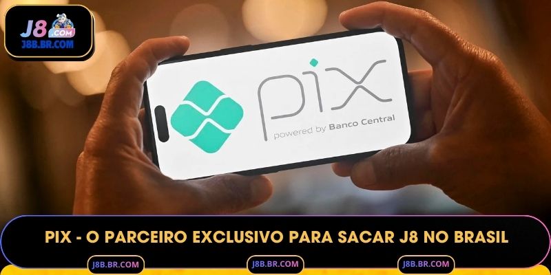 PIX - O parceiro exclusivo para Sacar J8 no Brasil