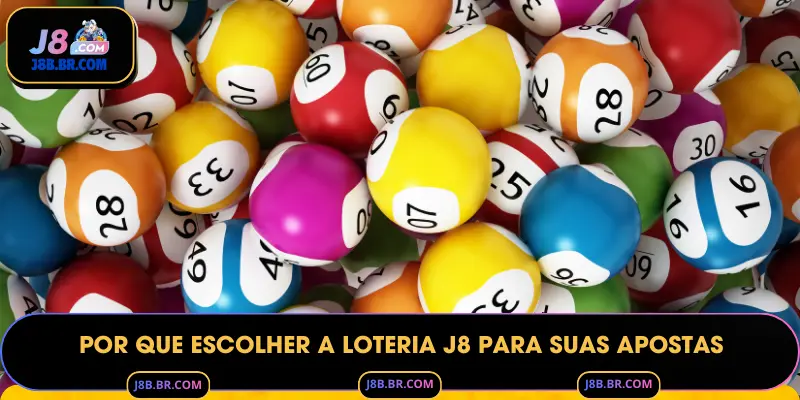 Por Que Escolher a Loteria J8 para Suas Apostas