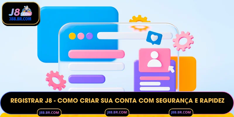 Registrar J8 - Como Criar Sua Conta com Segurança e Rapidez