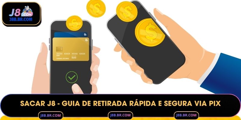 Sacar J8 - Guia de Retirada Rápida e Segura via PIX
