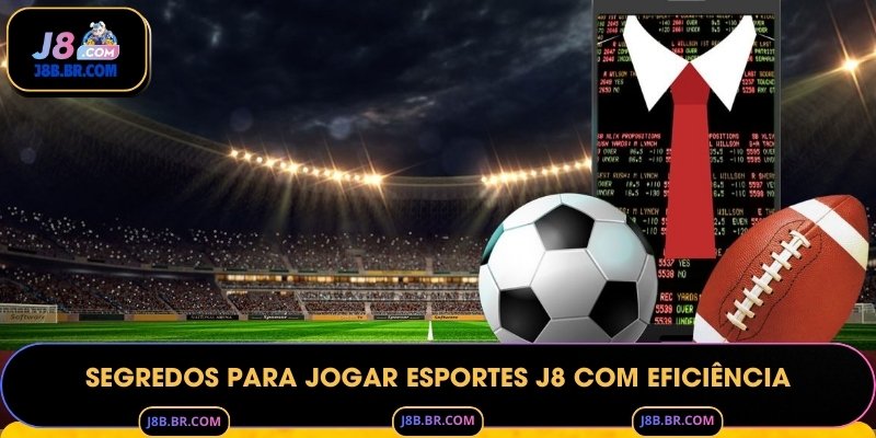 Segredos para jogar Esportes J8 com eficiência