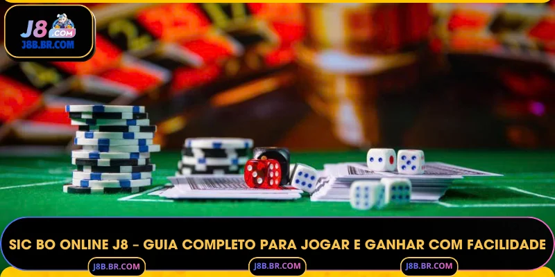 Sic Bo Online J8 – Guia Completo para Jogar e Ganhar com Facilidade