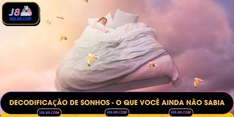Decodificação De Sonhos - O Que Você Ainda Não Sabia