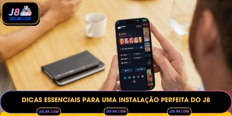 Dicas essenciais para uma instalação perfeita do J8