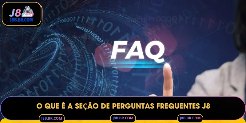 O Que é a Seção de Perguntas Frequentes J8