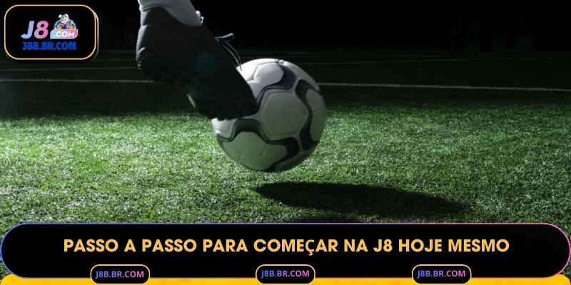 Passo a passo para começar na J8 hoje mesmo