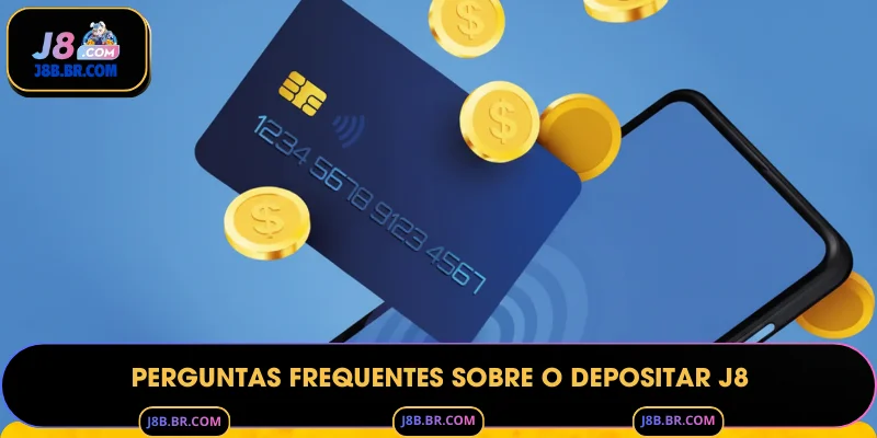Perguntas Frequentes Sobre o Depositar J8