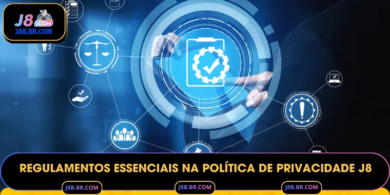 Regulamentos Essenciais na Política de Privacidade J8