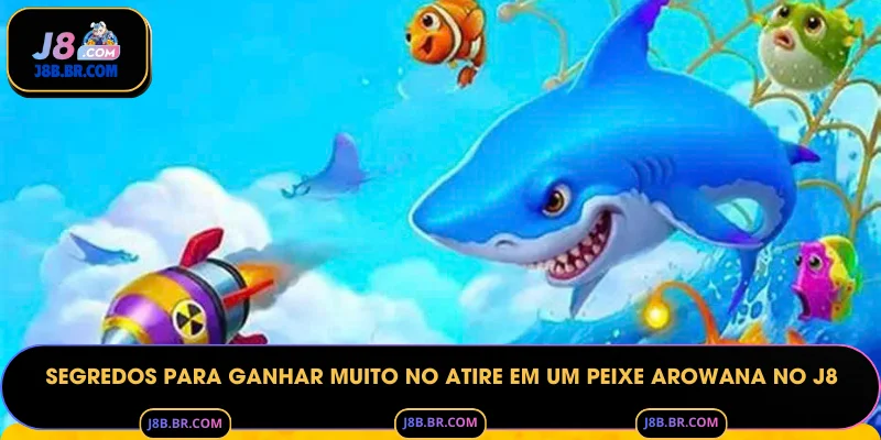 Segredos para Ganhar Muito no Atire em um peixe arowana no J8