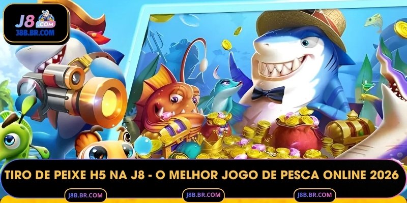 Tiro de Peixe H5 na J8 - O Melhor Jogo de Pesca Online 2026