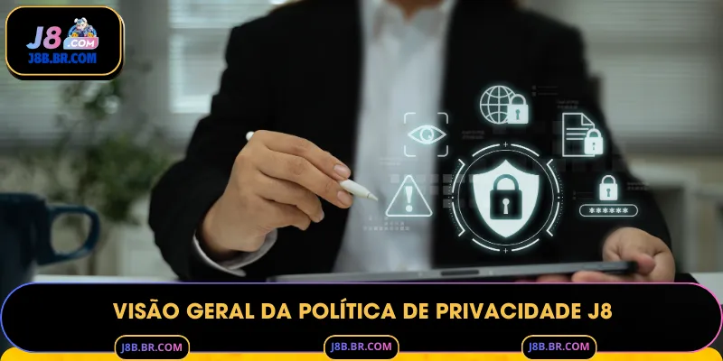 Visão Geral da Política de Privacidade J8
