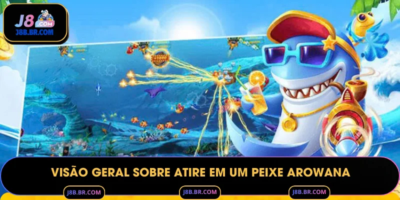 Visão Geral sobre Atire em um peixe arowana